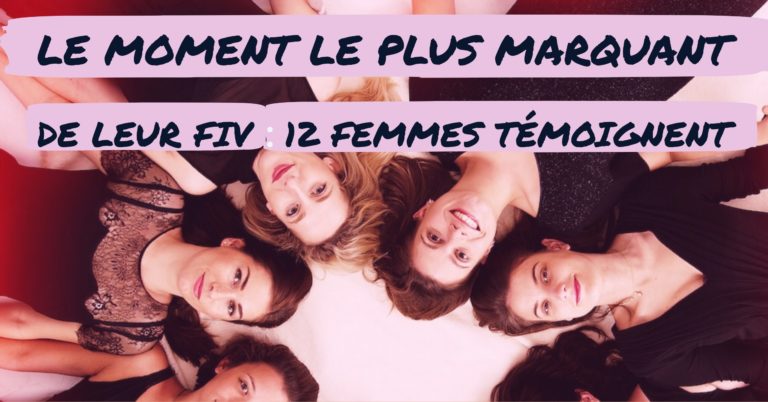 Le moment le plus marquant de leur FIV : 12 femmes témoignent