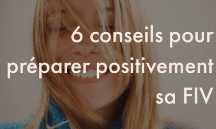 6 conseils pour préparer positivement sa FIV