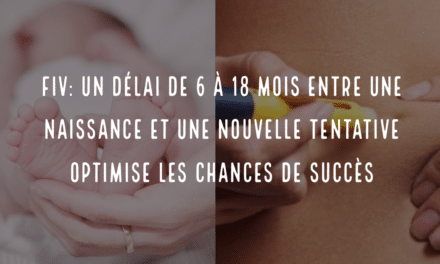 FIV: un délai de 6 à 18 mois entre une naissance et une nouvelle tentative optimise les chances de succès