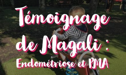 Témoignage de Magali : Endométriose et PMA