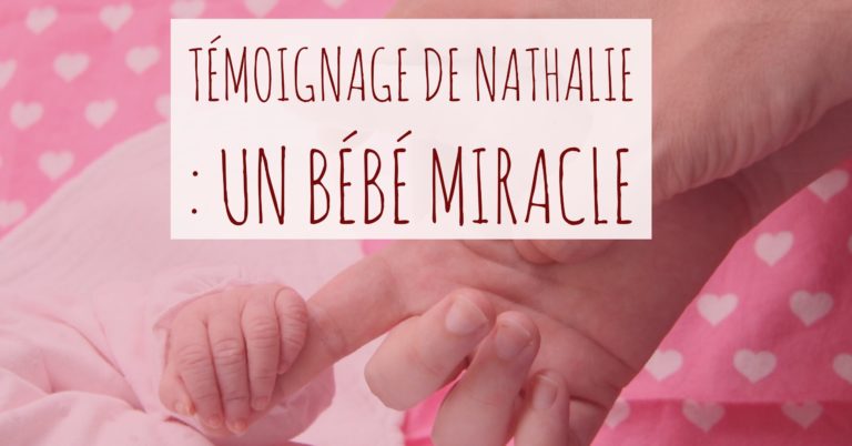 Témoignage de Nathalie : un bébé miracle qui déjoue les statistiques