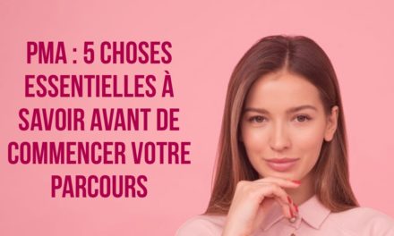 5 choses essentielles à savoir avant de commencer un parcours de PMA