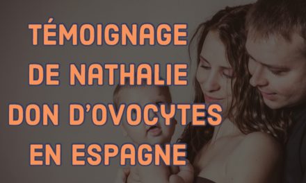 Témoignage de Nathalie, un don d’ovocytes en Espagne