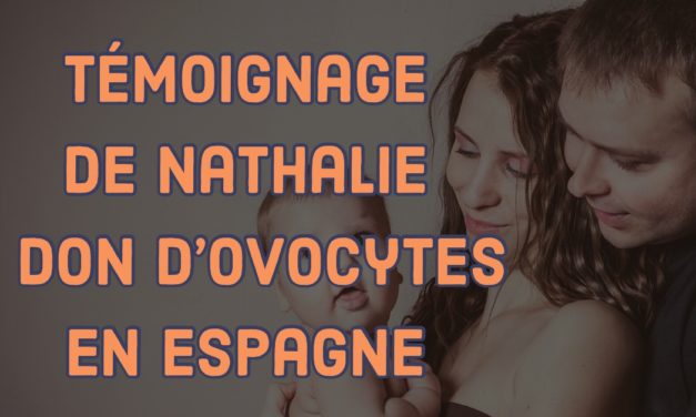 Témoignage de Nathalie, un don d’ovocytes en Espagne