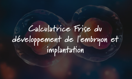Calculatrice Frise du développement de l’embryon et implantation