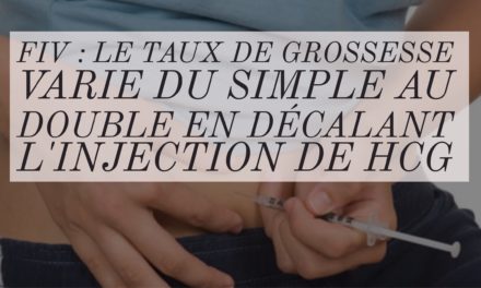 FIV: le taux de grossesse varie du simple au double en décalant l’injection de hCG