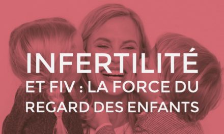 Infertilité et FIV : la force du regard des enfants