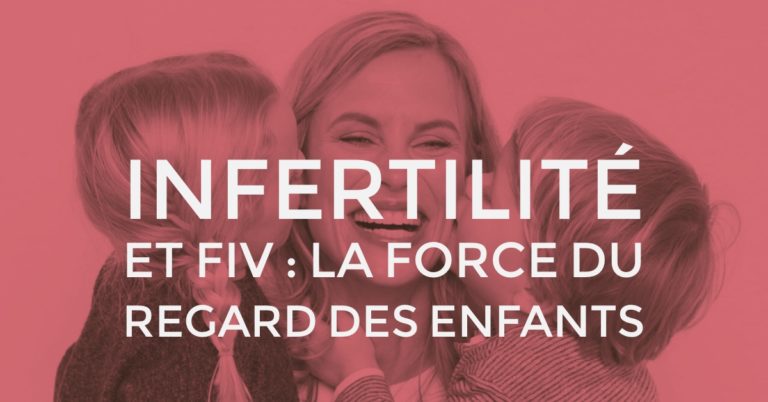 Infertilité et FIV : la force du regard des enfants