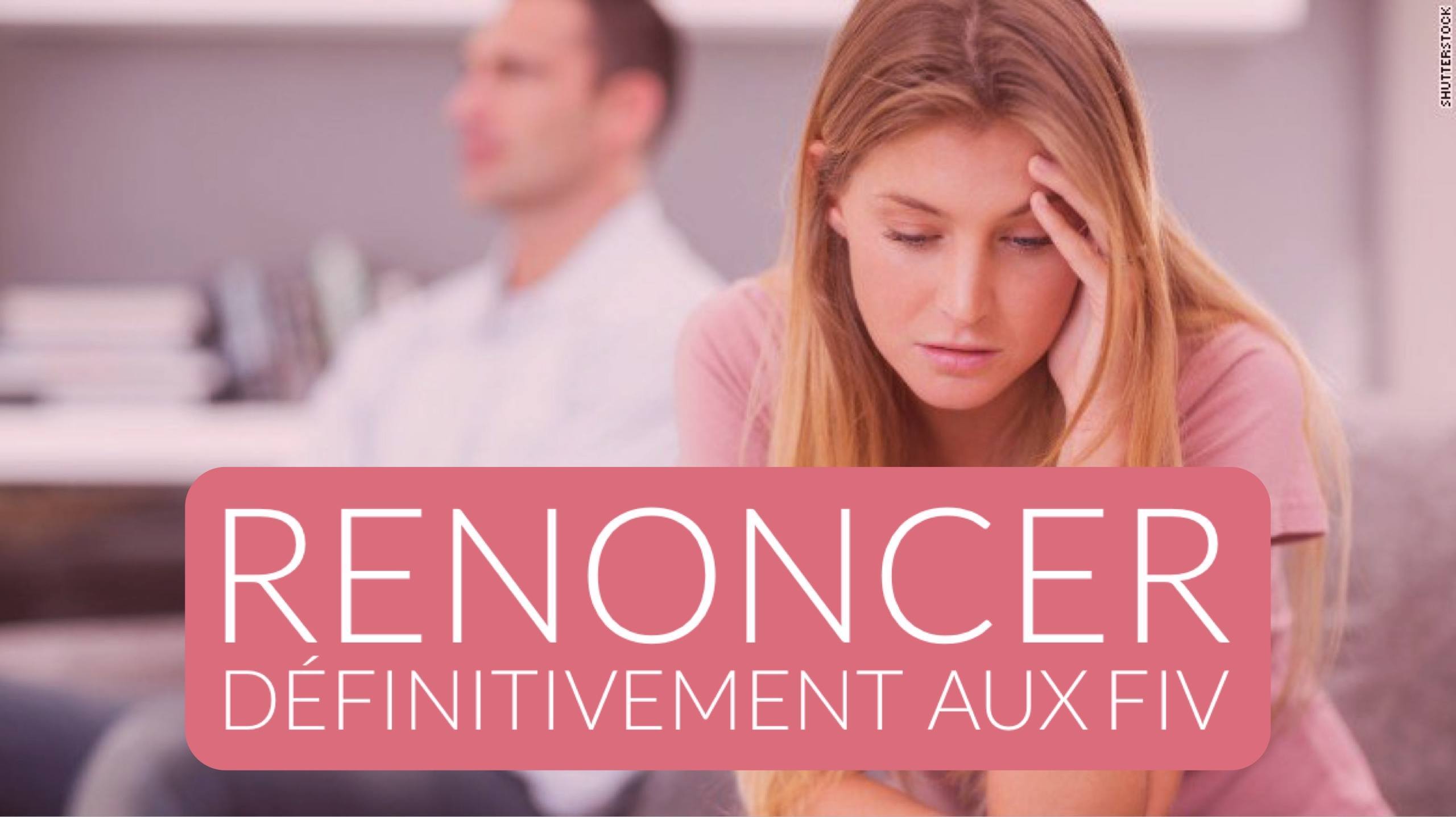 Renoncer définitivement aux FIV