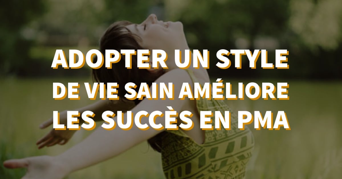 Adopter un style de vie sain améliore les succès en PMA • Fiv.fr
