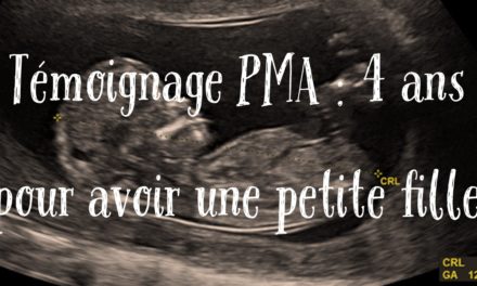 Témoignage PMA : 4 ans pour avoir une petite fille