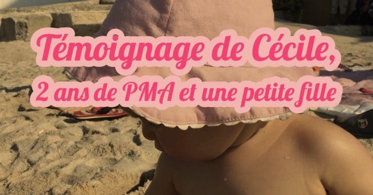 Témoignage de Cécile,2 ans de PMA et une petite fille