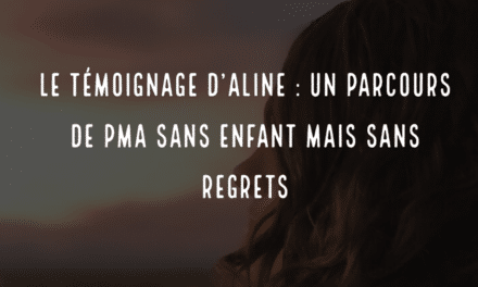 Le témoignage d’Aline : un parcours de PMA sans enfant mais sans regrets