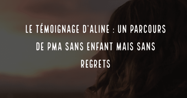 Le témoignage d'Aline : un parcours de PMA sans enfant mais sans regrets