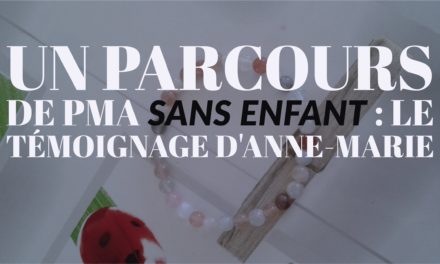 Un parcours de PMA sans enfant : le témoignage d’Anne Marie