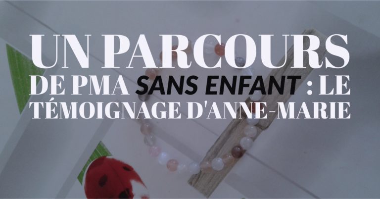 Un parcours de PMA sans enfant : le témoignage d'Anne Marie