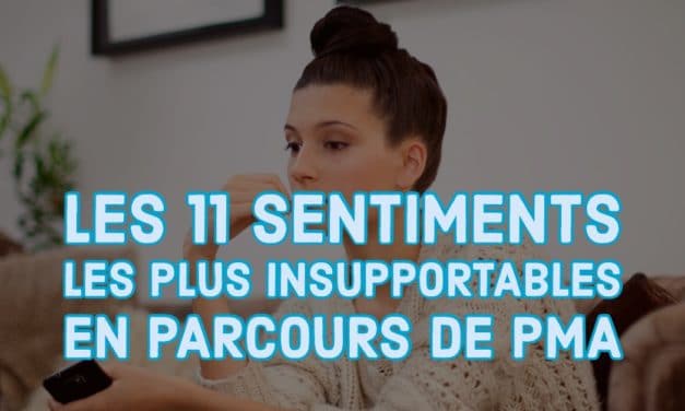 Les 11 sentiments les plus insupportables en parcours de PMA