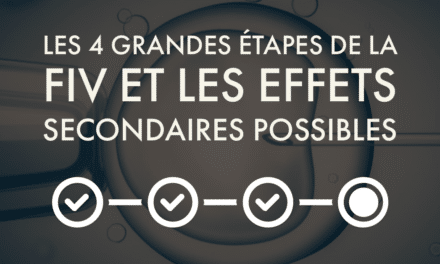 Les 4 grandes étapes de la FIV et les effets secondaires possibles