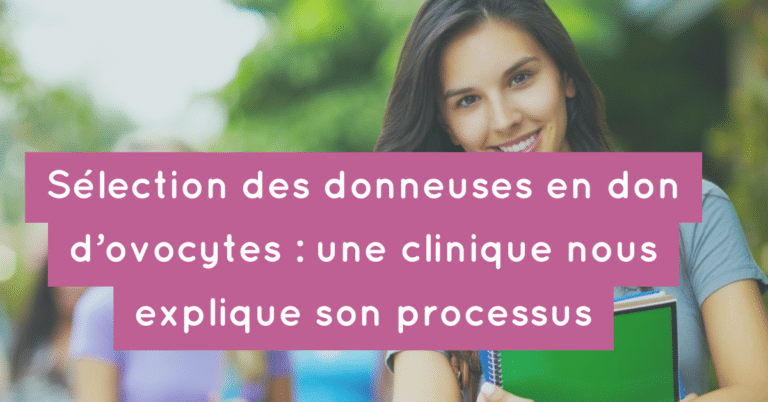 Sélection des donneuses en don d'ovocytes : une clinique espagnole nous explique son processus