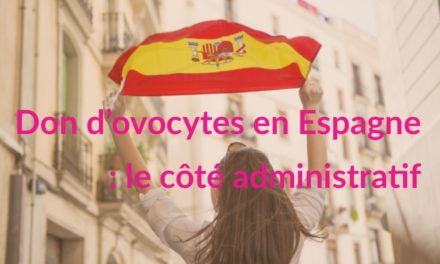 Don d’ovocytes en Espagne : le côté administratif