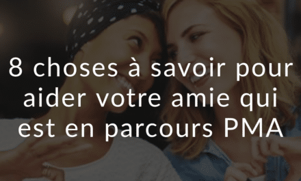 8 choses à savoir pour aider votre amie qui est en parcours PMA