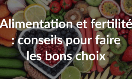 Alimentation et fertilité : conseils pour faire les bons choix