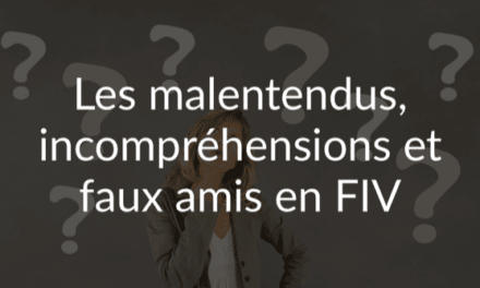 Les malentendus, incompréhensions et faux amis en FIV