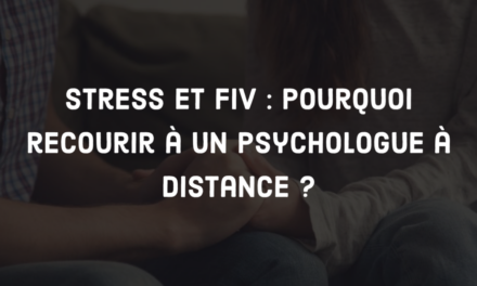 Stress et FIV : Pourquoi recourir à un psychologue à distance ?