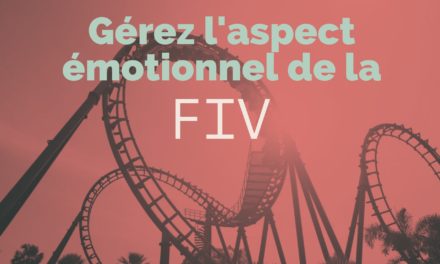 Gérer l’aspect émotionnel de la FIV