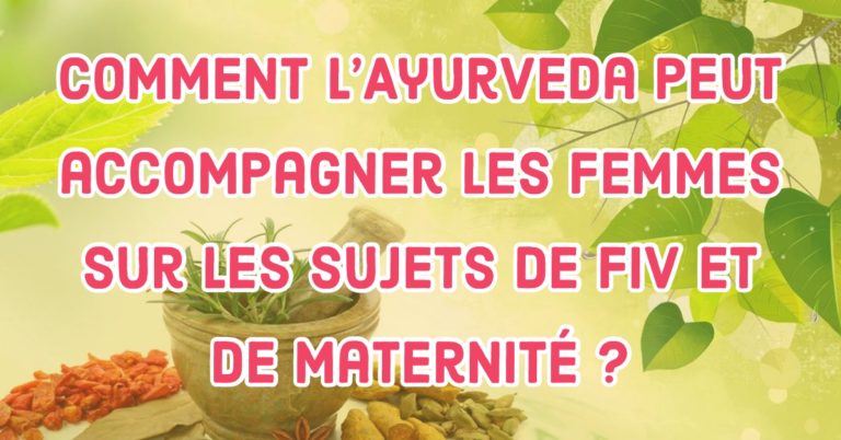 Comment l'Ayurvéda peut accompagner les femmes sur les sujets de FIV et de maternité ?