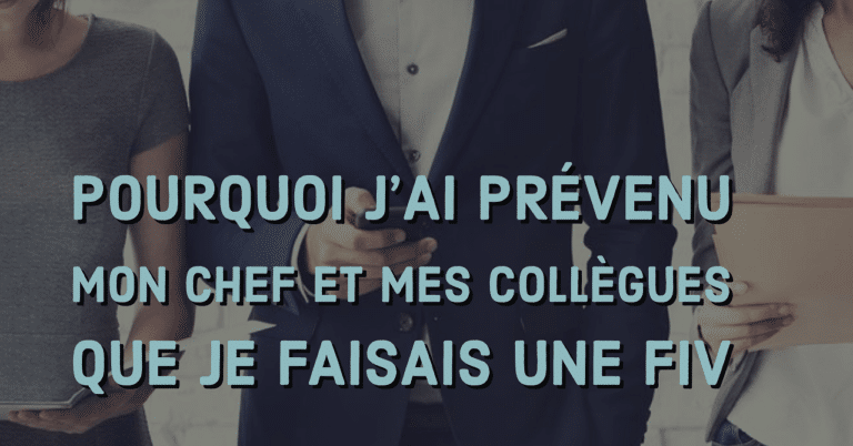 Pourquoi j'ai prévenu mon chef et mes collègues que je faisais une FIV ?