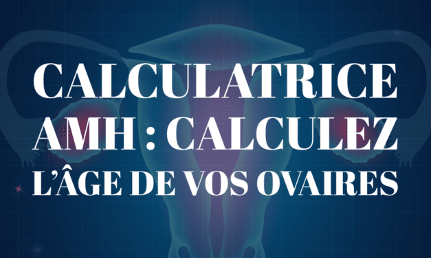 Calculatrice AMH : Calculez l’âge de vos ovaires