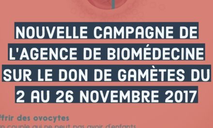 L’Agence Nationale de Biomédecine lancera une nouvelle campagne sur le don de gamètes du 2 au 26 novembre 2017