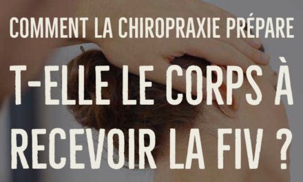 Comment la chiropraxie prépare-t-elle le corps à recevoir la FIV ?