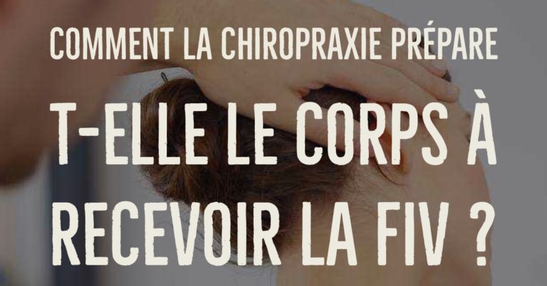 Comment la chiropraxie prépare-t-elle le corps à recevoir la FIV ?