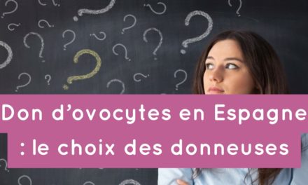 Don d’ovocytes en Espagne : le choix des donneuses