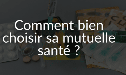 Comment bien choisir sa mutuelle santé ?