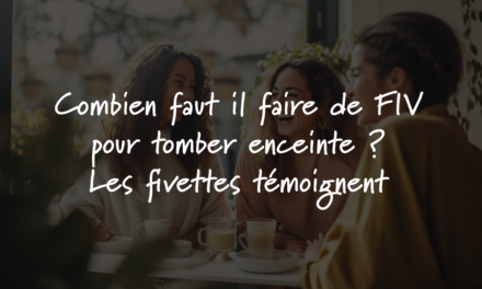 Combien faut il faire de FIV pour tomber enceinte ? Les fivettes témoignent
