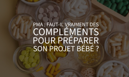 PMA : faut-il vraiment des compléments pour préparer son projet bébé ?