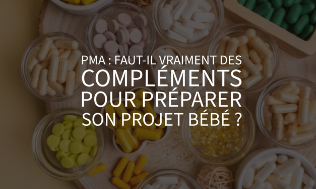 PMA : faut-il vraiment des compléments pour préparer son projet bébé ?