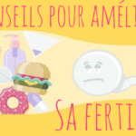 Conseils pour améliorer sa fertilité