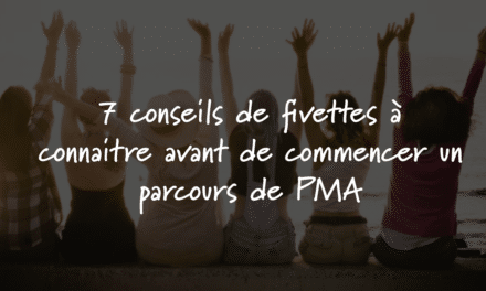 7 conseils de fivettes à connaitre avant de commencer un parcours de PMA
