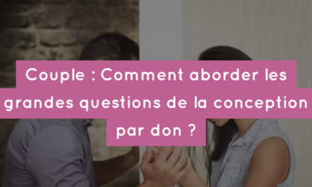 Couple : Comment aborder les grandes questions de la conception par don ?