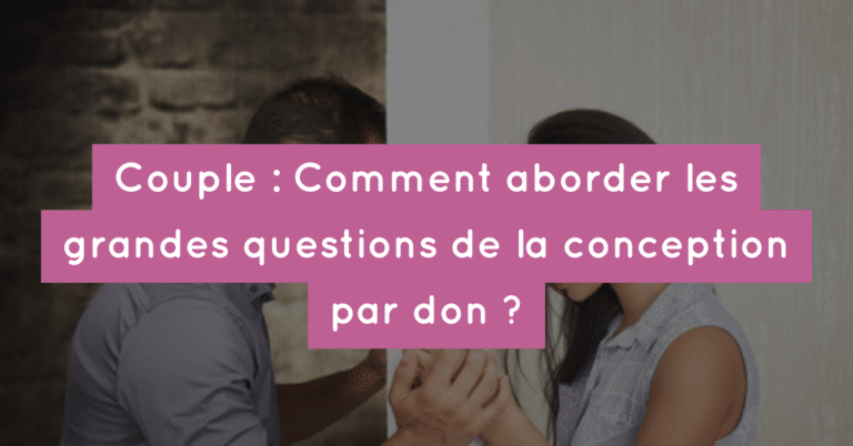 Couple : Comment aborder les grandes questions de la conception par don ?