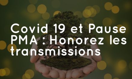 Covid-19 et Pause PMA : Honorez les transmissions