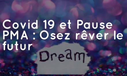 Covid 19 et Pause PMA : Osez rêver le futur