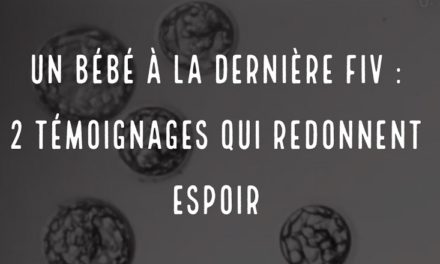 Un bébé à la dernière FIV : 2 témoignages qui redonnent espoir