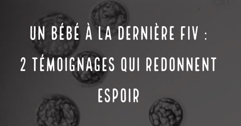 Un bébé à la dernière FIV : 2 témoignages qui redonnent espoir