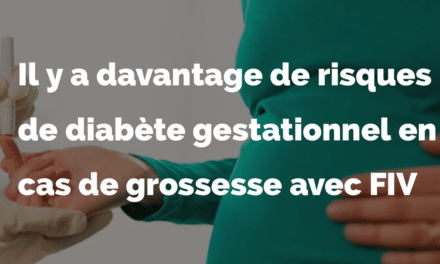 Il y a davantage de risques de diabète gestationnel en cas de grossesse avec FIV