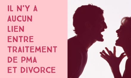 Il n’y a aucun lien entre traitement de PMA et divorce